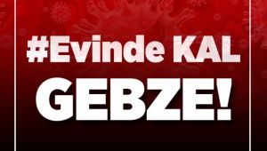 Evinde kal Gebze!