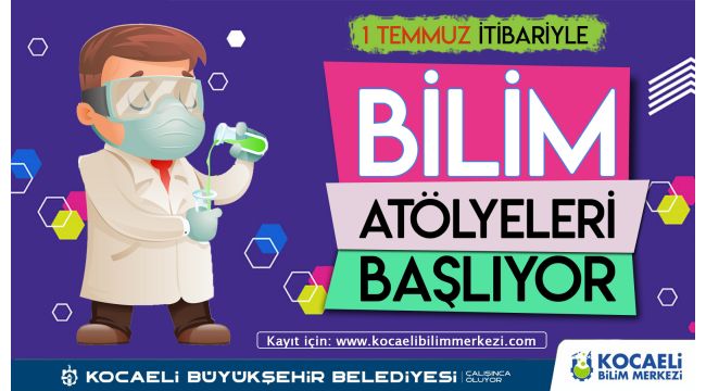 Bilim atölyeleri 1 Temmuz’da başlıyor
