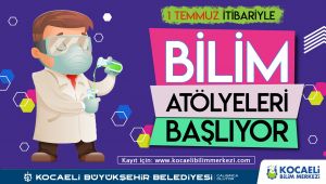 Bilim atölyeleri 1 Temmuz’da başlıyor