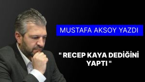 Recep Kaya dediğini yaptı