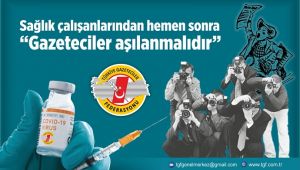 TGF: 'Sağlık çalışanlarından hemen sonra gazeteciler aşılanmalıdır'