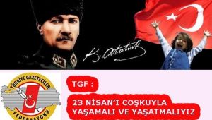 TGF: 23 Nisan’ı coşkuyla yaşamalı ve yaşatmalıyız