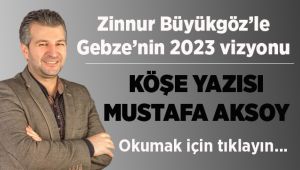 Zinnur Büyükgöz'le Gebze'nin 2023 vizyonu!