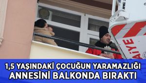 1.5 yaşındaki çocuğun yaramazlığı, annesini balkonda mahsur bıraktı
