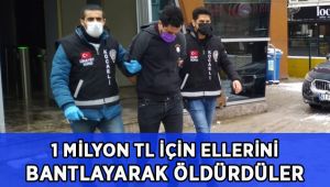 1 milyon TL için ellerini bantlayarak öldürmüşler