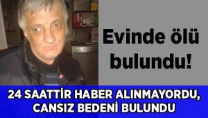 24 saattir haber alınamıyordu, cansız bedeni evinde bulundu