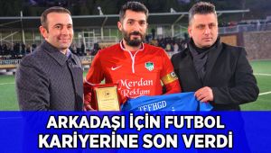 Arkadaşı için futbol kariyerine veda etti