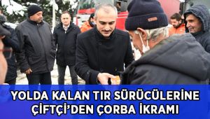 Başkan Çiftçi, yolda kalan tır şoförlerine çorba ikram etti
