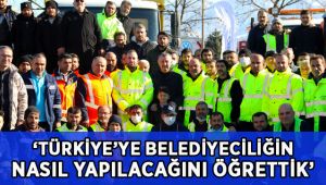 Başkan: Türkiye’ye belediyeciliğin nasıl yapıldığını gösterdik