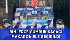 Binlerce gümrük kaçağı makaron ele geçirildi