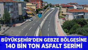 Büyükşehir’den Gebze bölgesine 140 bin ton asfalt