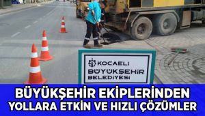 Büyükşehir ekiplerinden yollara hızlı ve etkili çözümler