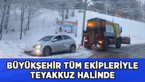 Büyükşehir tüm ekipleriyle teyakkuzda