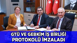 GEBKİM ve GTÜ İşbirliği protokolü imzaladı