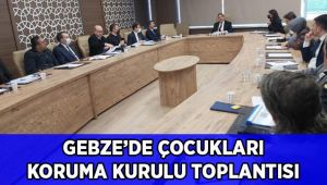 Gebze'de çocukları koruma kurulu toplandı!