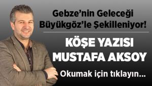 Gebze'nin geleceği, Büyükgöz'le şekilleniyor!