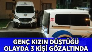 Genç kızın 7. kattan düşmesiyle ilgili 3 kişinin sorguları sürüyor