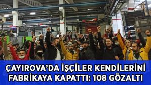 İşçiler kendilerini fabrikaya kapattı, çatıya çıktı: 108 gözaltı