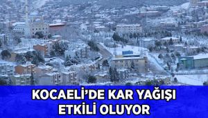 Kocaeli'de kar yağışı etkili oluyor