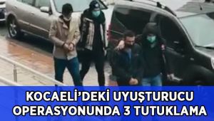 Kocaeli'de uyuşturucu operasyonu 3 şahıs tutuklandı