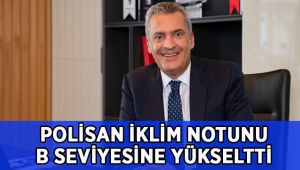 Polisan, İklim Değişikliği Ve Su Güvenliği Program Notunu “B” Seviyesine Yükseltti!
