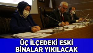 Üç ilçedeki eski binalar yıkılacak