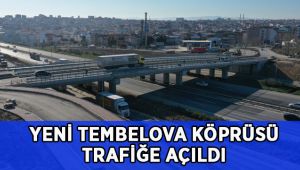 Yeni Tembelova Köprüsü trafiğe açıldı
