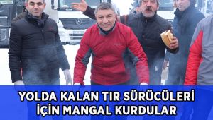 Yolda mahsur kalan tır sürücüleri için mangal kurdular