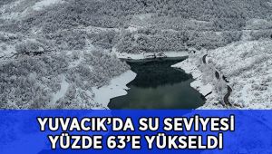 Yuvacık Barajı'nın su seviyesi yüzde 63'e yükseldi