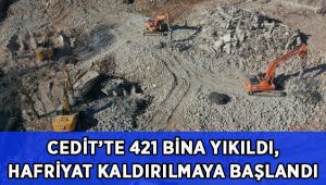 421 bina yıkıldı, hafriyat kaldırılmaya başlandı