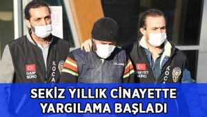 8 yıllık cinayette yargılama başladı!