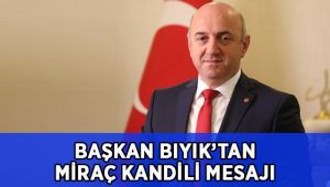 Başkan Bıyık’tan Miraç Kandili mesajı