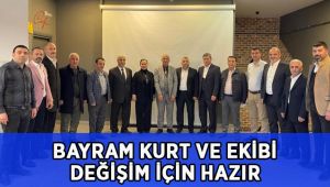 Bayram Kurt ve ekibi değişim için hazır