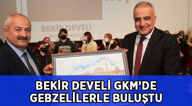 Bekir Develi Gebzelilerle GKM’de Buluştu