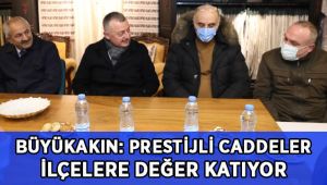 Büyükakın: Prestij caddelerle ilçelerimize değer katıyoruz