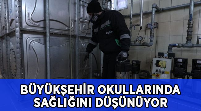 Büyükşehir okulların da sağlığını düşünüyor