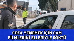 Ceza yememek için cam filmlerini elleriyle söktü