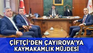Çiftçi’den Çayırova’ya Kaymakamlık Müjdesi!