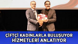 Çiftçi, kadınlarla buluşuyor, hizmetleri anlatıyor