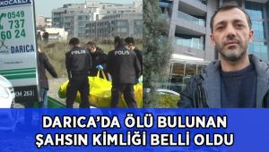 Darıca’da ölü bulunan şahsın kimliği belli oldu