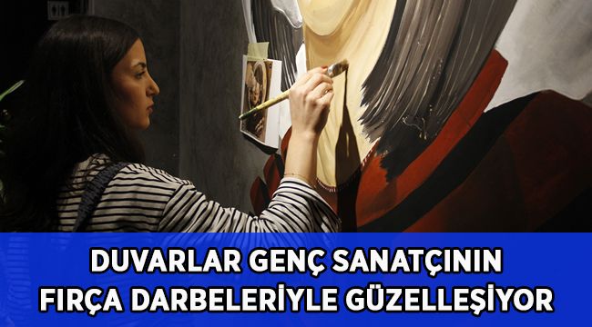 Duvarlar genç sanatçının fırça darbeleriyle güzelleşiyor