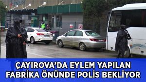 Eylem yapılan fabrika önünde polis ekipleri bekliyor