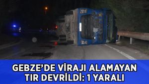 Gebze'de virajı alamayan tır devrildi: 1 yaralı