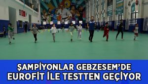 Geleceğin şampiyonları GEBZESEM’de Eurofit testinden geçiyor