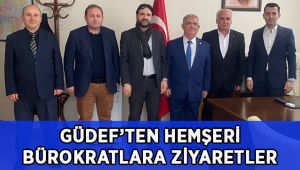 GÜDEF’ten hemşeri bürokratlara ziyaretler!