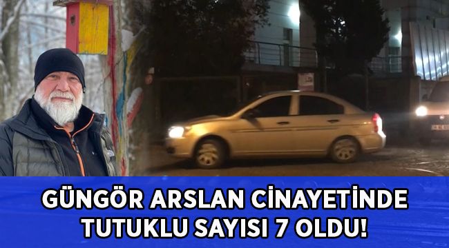 Güngör Arslan'ın ölümüyle ilgili 7 kişi tutuklandı