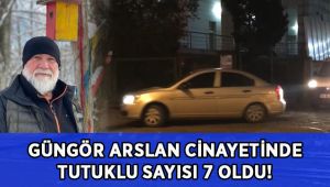 Güngör Arslan'ın ölümüyle ilgili 7 kişi tutuklandı