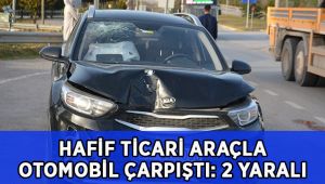 Hafif ticari araç ile otomobil çarpıştı: 2 yaralı