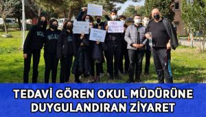 Hastanede tedavi gören okul müdürüne duygulandıran ziyaret