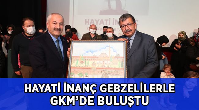 Hayati İnanç Gebzelilerle GKM’de Buluştu